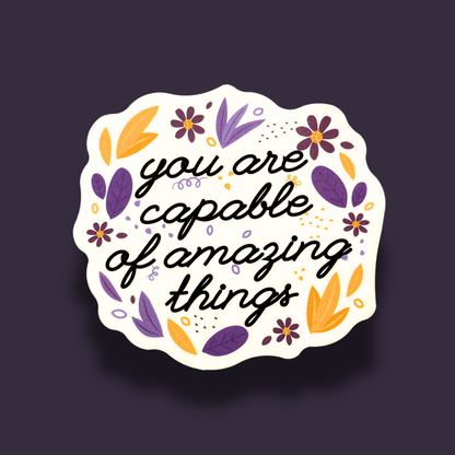 You Are Capable Of Amazing Things Sticker