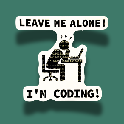 Leave Me Alone! I'm Coding! Sticker