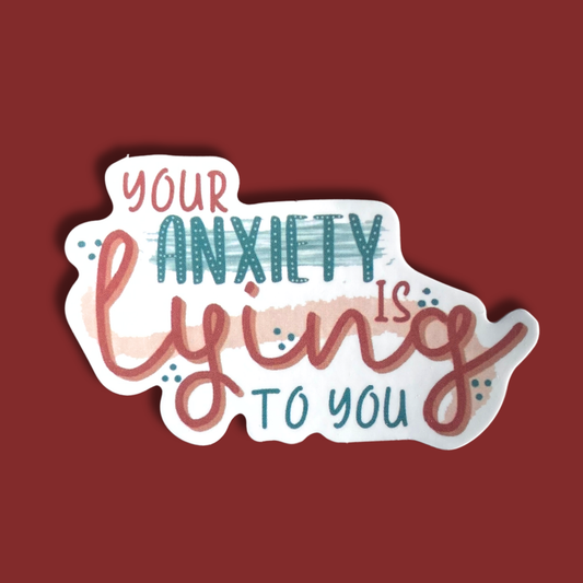 Your Anxiety Is Lying To You Sticker