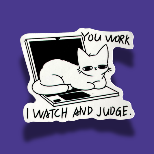 You Work, I Watch And Judge Sticker