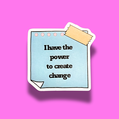 I Have The Power To Create Change Sticker
